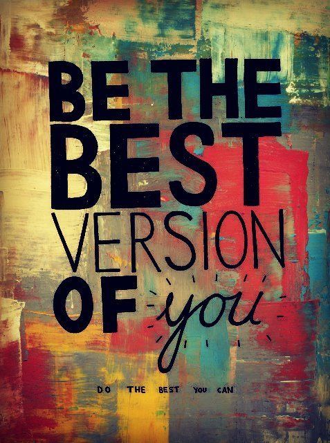 Be the best version of YOU. Do the best you can. :: Quotes