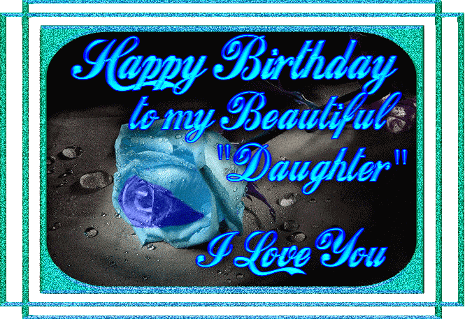 Happy Birthday to my Beautiful &quot;Daughter&quot; I love you :: Happy Birthday :: MyNiceProfile.com