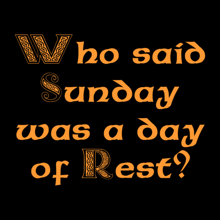 Who said Sunday was a day of Rest? :: Sunday 