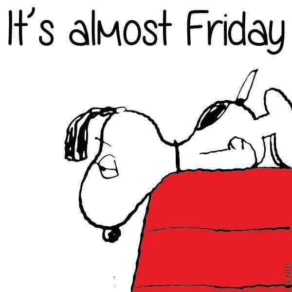 It's almost Friday -- Snoopy.