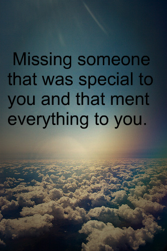 missing-someone-very-special-to-you-and-that-ment-everyth-quotes