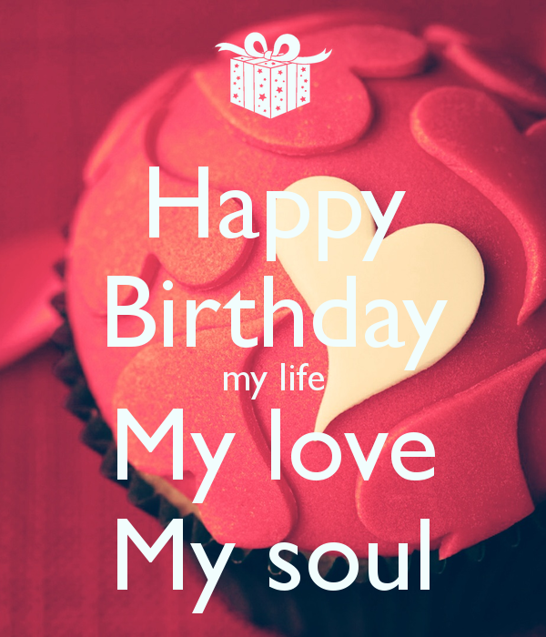 Happy Birthday my life My love My soul :: Happy Birthday