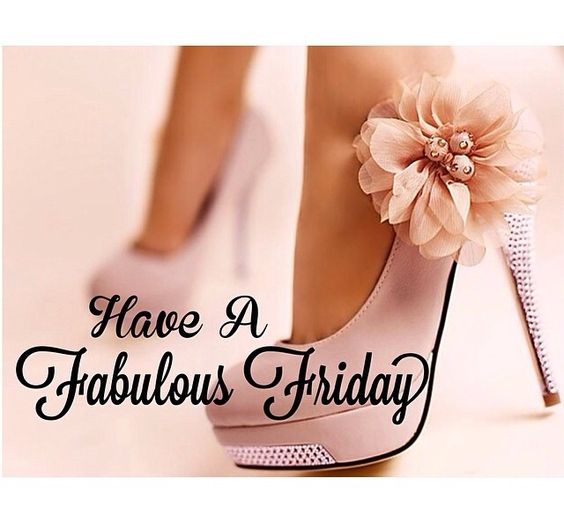 Have A Fabulous Friday High Heels Friday