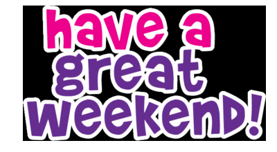 Have A Great Weekend, black background :: Days - Weekend