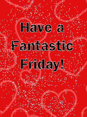 have a fantastic Friday! :: Friday :: MyNiceProfile.com